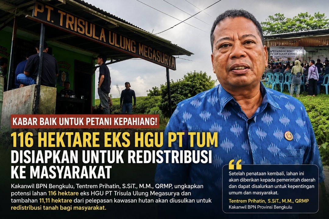 Kakanwil BPN Bengkulu Buka Fakta Baru, 116 Hektare Eks HGU PT TUM Disiapkan untuk Redistribusi Tanah ke Masyarakat Kakanwil BPN Bengkulu Buka Fakta Baru, 116 Hektare Eks HGU PT TUM Disiapkan untuk Redistribusi Tanah ke Masyarakat